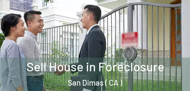  Sell House in Foreclosure San Dimas ( CA )