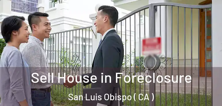  Sell House in Foreclosure San Luis Obispo ( CA )