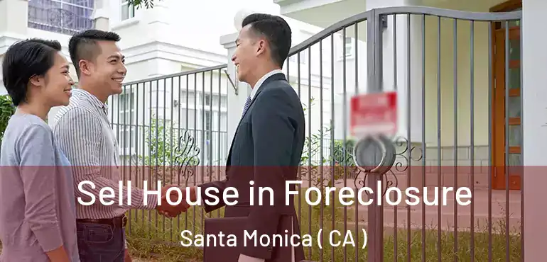  Sell House in Foreclosure Santa Monica ( CA )