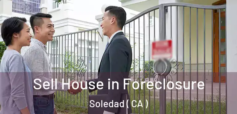  Sell House in Foreclosure Soledad ( CA )