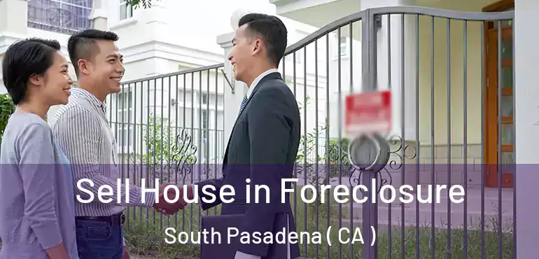  Sell House in Foreclosure South Pasadena ( CA )