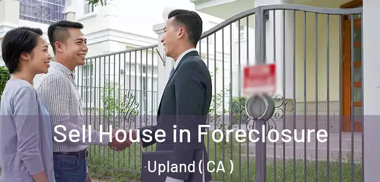  Sell House in Foreclosure Upland ( CA )