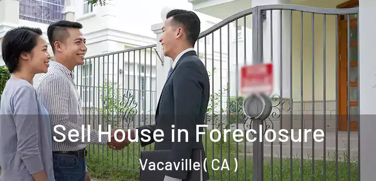  Sell House in Foreclosure Vacaville ( CA )
