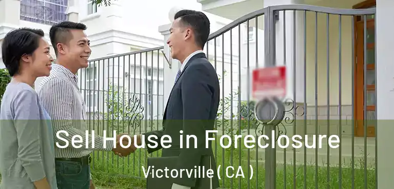  Sell House in Foreclosure Victorville ( CA )