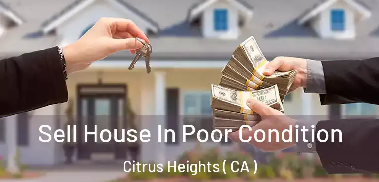  Sell House In Poor Condition Citrus Heights ( CA )