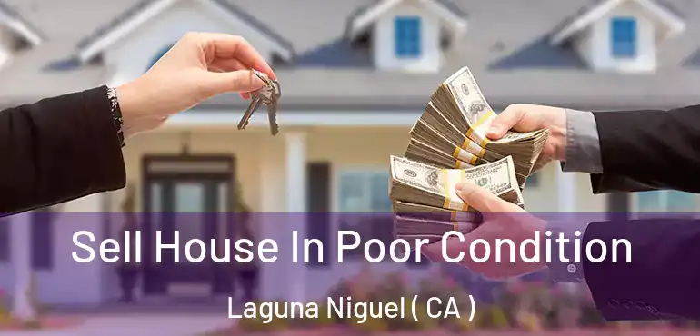  Sell House In Poor Condition Laguna Niguel ( CA )