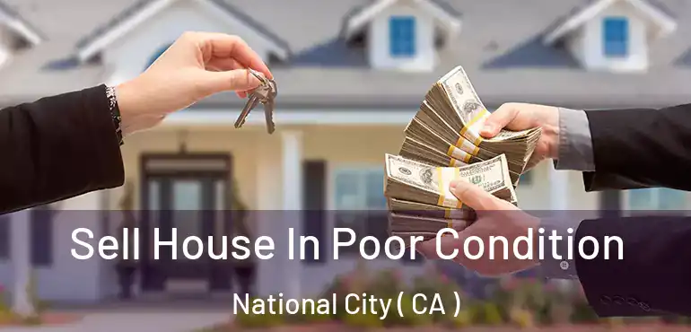  Sell House In Poor Condition National City ( CA )