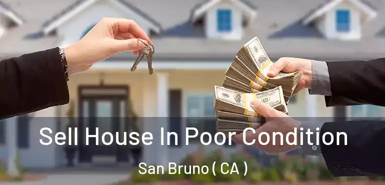  Sell House In Poor Condition San Bruno ( CA )
