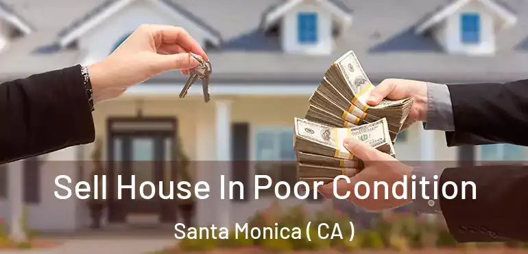  Sell House In Poor Condition Santa Monica ( CA )
