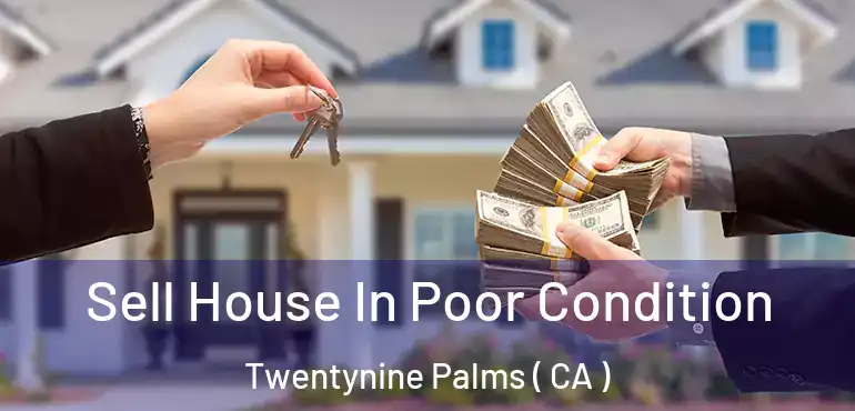  Sell House In Poor Condition Twentynine Palms ( CA )