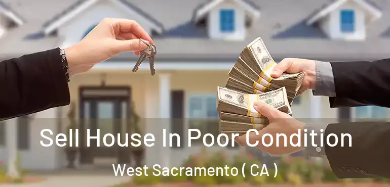  Sell House In Poor Condition West Sacramento ( CA )