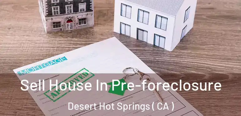  Sell House In Pre-foreclosure Desert Hot Springs ( CA )