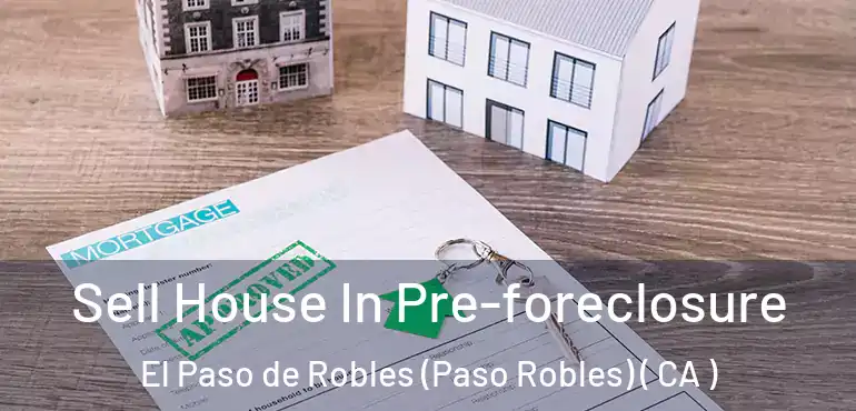  Sell House In Pre-foreclosure El Paso de Robles (Paso Robles) ( CA )