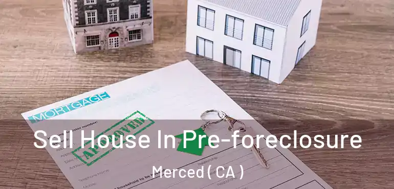  Sell House In Pre-foreclosure Merced ( CA )