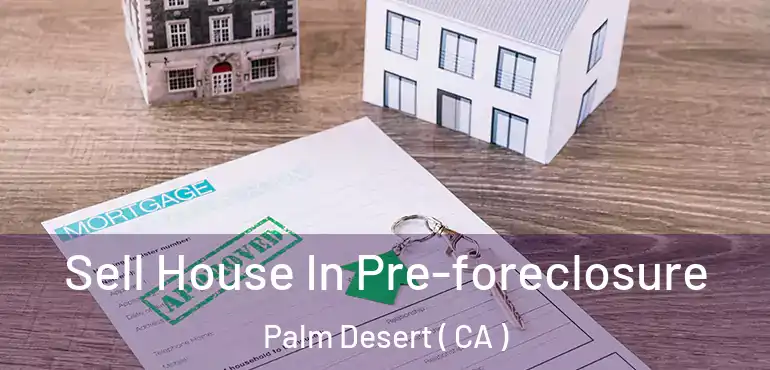  Sell House In Pre-foreclosure Palm Desert ( CA )