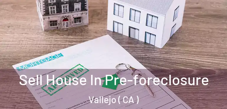  Sell House In Pre-foreclosure Vallejo ( CA )