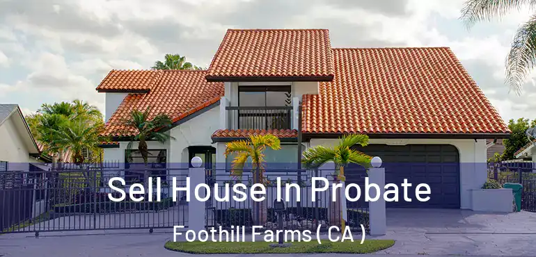  Sell House In Probate Foothill Farms ( CA )