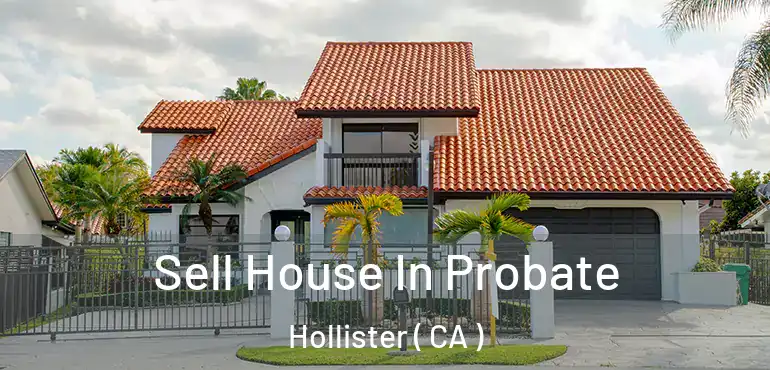  Sell House In Probate Hollister ( CA )