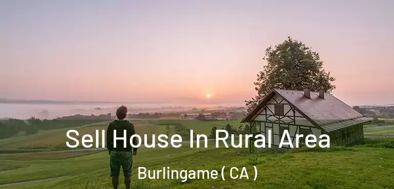  Sell House In Rural Area Burlingame ( CA )