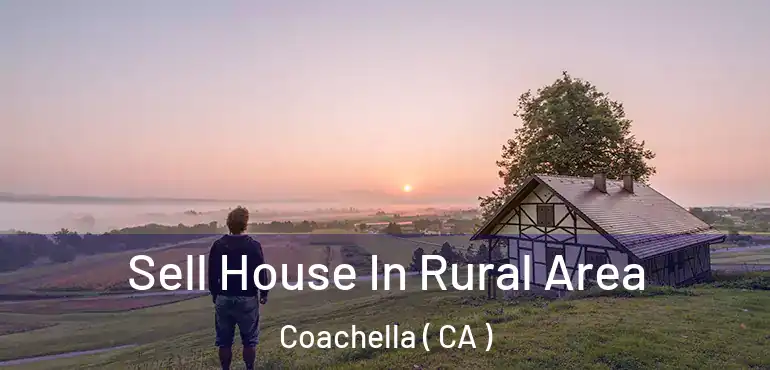  Sell House In Rural Area Coachella ( CA )