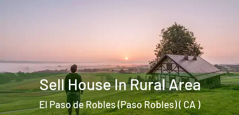  Sell House In Rural Area El Paso de Robles (Paso Robles) ( CA )