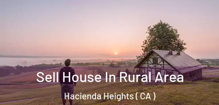  Sell House In Rural Area Hacienda Heights ( CA )