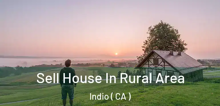  Sell House In Rural Area Indio ( CA )