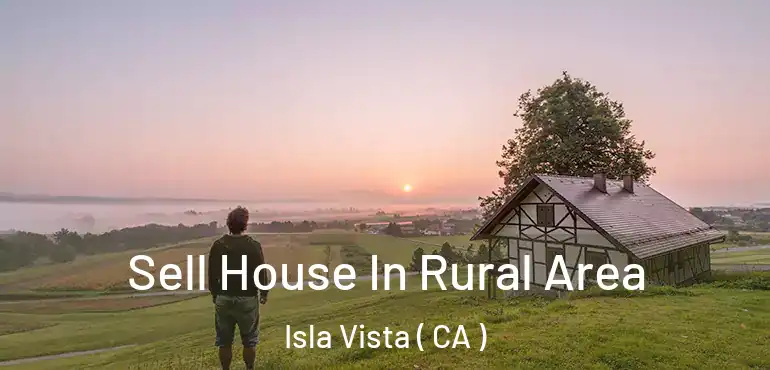  Sell House In Rural Area Isla Vista ( CA )