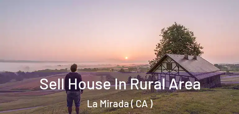  Sell House In Rural Area La Mirada ( CA )