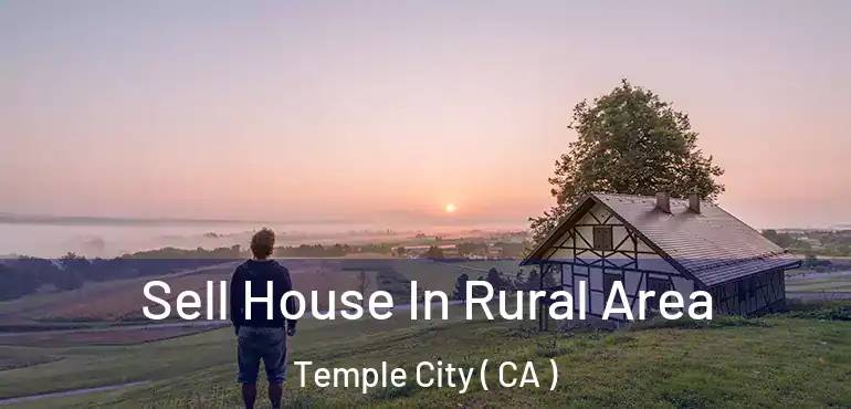  Sell House In Rural Area Temple City ( CA )