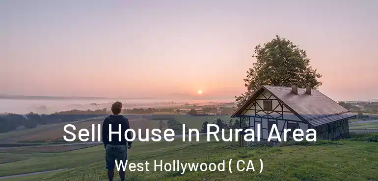  Sell House In Rural Area West Hollywood ( CA )