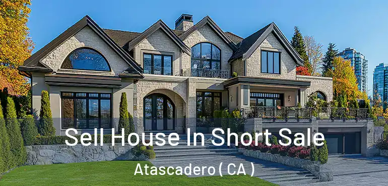  Sell House In Short Sale Atascadero ( CA )