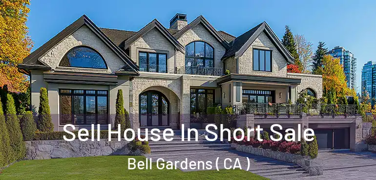  Sell House In Short Sale Bell Gardens ( CA )