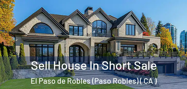  Sell House In Short Sale El Paso de Robles (Paso Robles) ( CA )