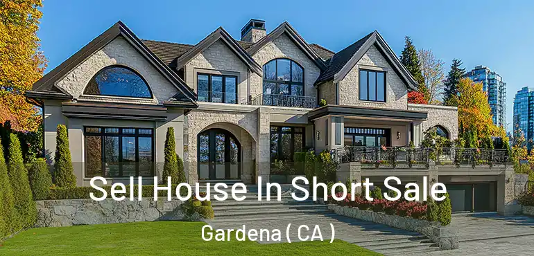  Sell House In Short Sale Gardena ( CA )