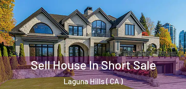 Sell House In Short Sale Laguna Hills ( CA )