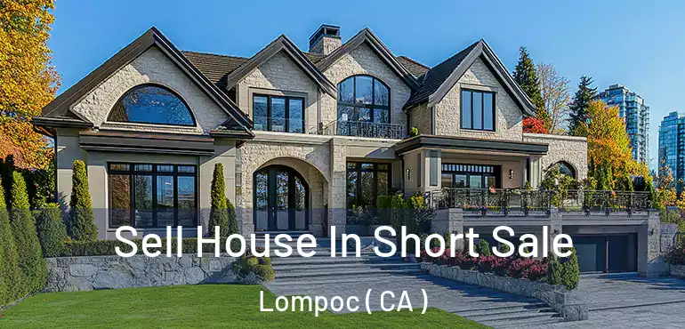  Sell House In Short Sale Lompoc ( CA )