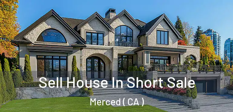  Sell House In Short Sale Merced ( CA )