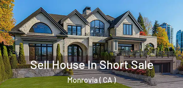  Sell House In Short Sale Monrovia ( CA )