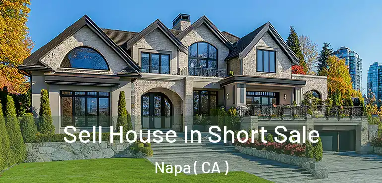  Sell House In Short Sale Napa ( CA )