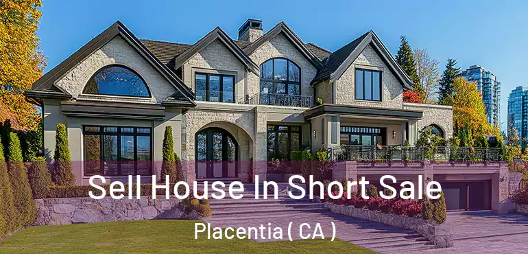  Sell House In Short Sale Placentia ( CA )