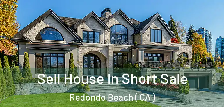  Sell House In Short Sale Redondo Beach ( CA )
