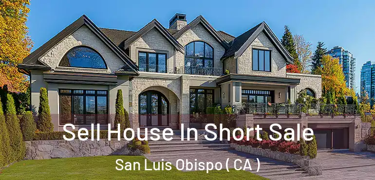  Sell House In Short Sale San Luis Obispo ( CA )