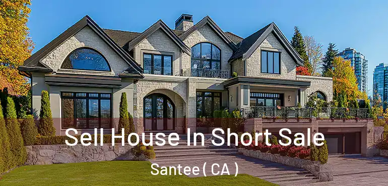  Sell House In Short Sale Santee ( CA )