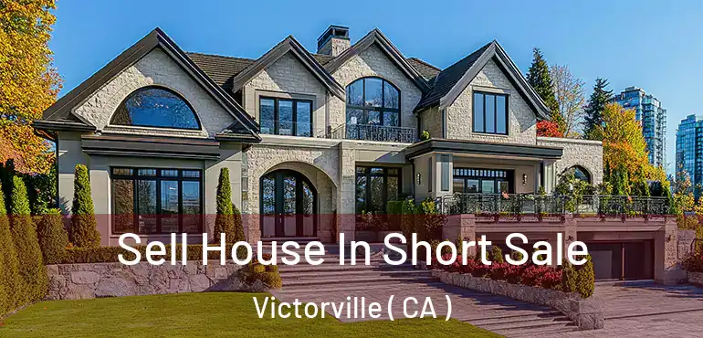  Sell House In Short Sale Victorville ( CA )