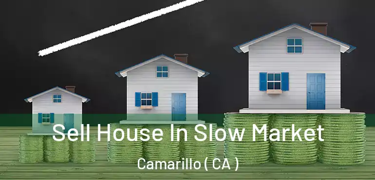  Sell House In Slow Market Camarillo ( CA )