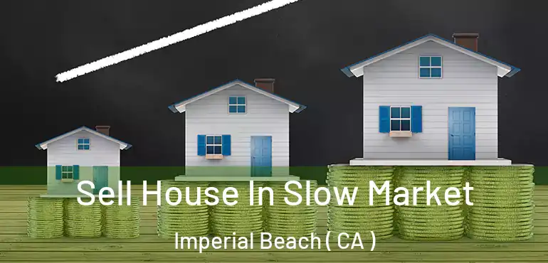  Sell House In Slow Market Imperial Beach ( CA )