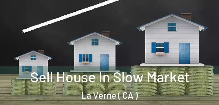  Sell House In Slow Market La Verne ( CA )