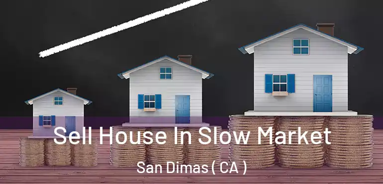  Sell House In Slow Market San Dimas ( CA )