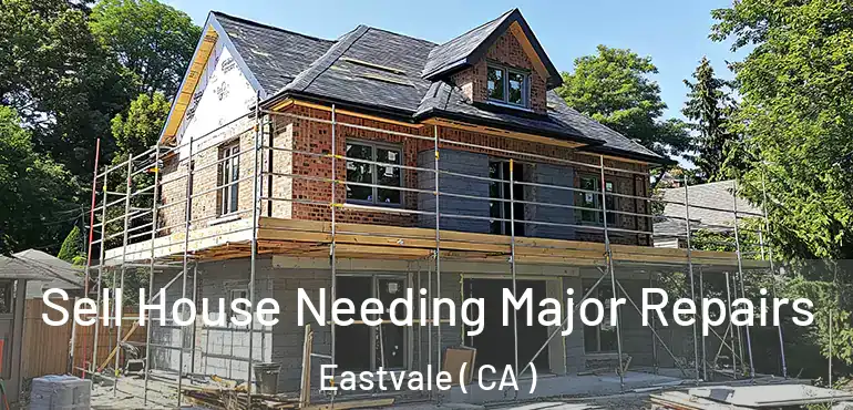 Sell House Needing Major Repairs Eastvale ( CA )